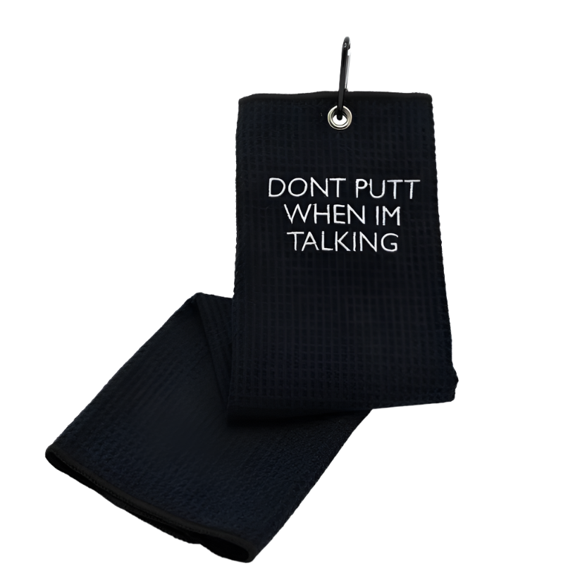 "Dont putt when I'm talking" Towel